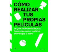 Cómo realizar tus propias películas: La guía indispensable para hacer cine con el material que tengas a mano (COMO CONSEGUIRLOS)