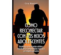 Cómo reconectar con tus hijos adolescentes: Establece una relación sólida a través de la comprensión mutua y un respeto genuino