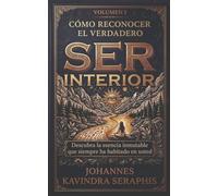 CÓMO RECONOCER EL VERDADERO SER INTERIOR: Descubra la esencia inmutable que siempre ha habitado en usted. (COLECCIÓN EXCLUSIVA: DEVELANDO LOS GRANDES MISTERIOS DEL SER)