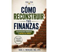 Cómo reconstruir tus finanzas: Recuperación financiera y control del dinero (Peso a Peso)