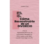 Cómo Reconstruirte de un Divorcio: Para Ellas, Con Hijos