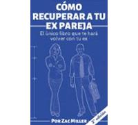 Cómo Recuperar A Tu Ex: El Único Libro Que Te Hará Volver Con Tu Ex (e