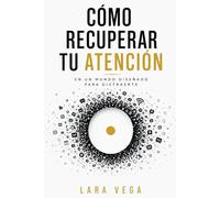 CÓMO RECUPERAR TU ATENCIÓN EN UN MUNDO DISEÑADO PARA DISTRAERTE: Por qué estás mentalmente saturado, sin enfoque ni energía… y cómo volver a pensar con claridad en un entorno que no te deja parar