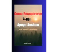 Como Recuperarse Del Apego Ansioso: Un Paso Práctico Hacia La Liberta Emocional