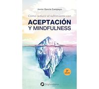 Cómo reducir el sufrimiento: con Aceptación y Mindfulness (SIN COLECCION)