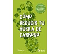 Como Reducir Tu Huella De Carbono - Opciones Practicas Para Conseguir Resultados De Verdad