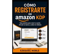 Como registrarte en Amazon KDP: Guía paso a paso para crear tu cuenta, publicar libros y empezar a vender en Amazon