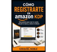 Como registrarte en Amazon KDP: Guía paso a paso para crear tu cuenta, publicar libros y empezar a vender en Amazon