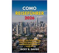 Como Reiseführer 2026: Städte am See, ikonische Villen, malerische Spaziergänge und unvergessliche Erlebnisse am Comer See