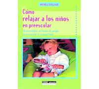 Cómo relajar a los niños en preescolar: 30 actividades en forma de juegos para suscitar la tranquilidad (Pedagogía)
