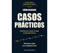 Cómo resolver casos prácticos: Oposiciones de maestro de inglés de Educación Primaria. Guía paso a paso con el método CLAVE