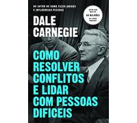 Como Resolver Conflitos e Lidar com Pessoas Difíceis