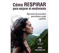 CÓMO RESPIRAR PARA MEJORAR EL RENDIMIENTO: Ejercicios funcionales para danza, yoga y pilates (SIN COLECCION)