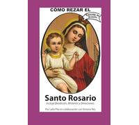 Como Rezar El Rosario - Incluye Bendición a mi Rosario, Oraciones y Misterios