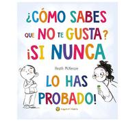 ¿Cómo sabes que no te gusta si nunca lo has probado?/ You Dont Have to Like It You Just Have to Eat It (Life Lessons)