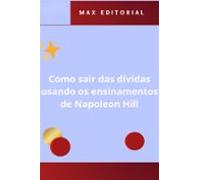 Como Sair Das Dívidas Usando Os Ensinamentos De Napoleon Hill (ebook)