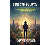 COMO SAIR DO QUASE: Transformando tentativas em conquistas