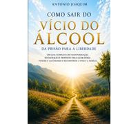 Como sair do vicio do Alccol: Da prisão para a Liberdade