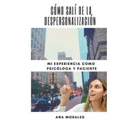 Cómo salí de la despersonalización: Mi experiencia como psicóloga y paciente