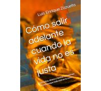 Cómo salir adelante cuando la vida no es justa: Disciplina, dinero y familia: reconstruye tu vida aunque todo esté en tu contra