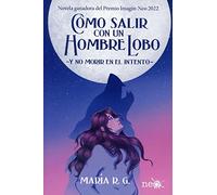 Cómo salir con un hombre lobo: -y no morir en el intento- (SIN COLECCION)