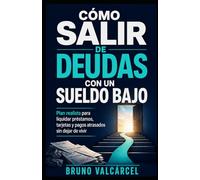 Cómo salir de deudas con un sueldo bajo: Plan realista para liquidar préstamos, tarjetas y pagos atrasados sin dejar de vivir (Dinero Real para Gente Real)