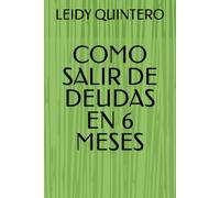 COMO SALIR DE DEUDAS EN 6 MESES (“Finanzas Personales para Principiantes: Aprende a ahorrar, invertir y construir tu libertad financiera paso a paso”)
