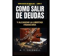 COMO SALIR DE DEUDAS Y ALCANZAR LA LIBERTAD FINANCIERA: ¨Organiza tu dinero, tus finanzas y elimina deudas, aunque creas que no te alcanza¨