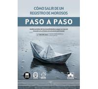 Cómo salir de un registro de morosos. Paso a paso: Análisis práctico de los procedimientos a seguir en caso de inclusión en un fichero de solvencia patrimonial