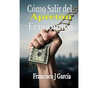 Cómo Salir del Apretón Económico: Una Guía Práctica para Recuperar el Control en una Economía Adversa. Estrategias Accionables para Conquistar la ... los Costos de Vivienda y las Deudas Médicas.