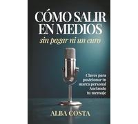 Cómo salir en medios sin pagar ni un euro: Claves para posicionar tu marca personal Anclando tu mensaje