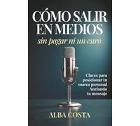 Cómo salir en medios sin pagar ni un euro: Claves para posicionar tu marca personal Anclando tu mensaje