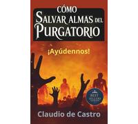 Cómo salvar Almas del Purgatorio. ¡Ayúdennos! Visitas Sobrenaturales. Pedidos de las Almas. Los Santos y las Almas del Purgatorio: Devocionario ... (COLECCIÓN DEVOCIONARIOS CATÓLICOS)