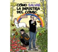 Como Salvar La Industria Del Comic Sin Tener Ni Puta Idea