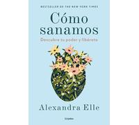 Cómo sanamos / How We Heal: Descubre tu poder y libérate