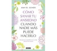 Cómo Sanar Tu Ansiedad Cuando Nadie Más Puede Hacerlo