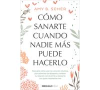 Cómo sanarte cuando nadie más puede hacerlo | Amy B. Scher