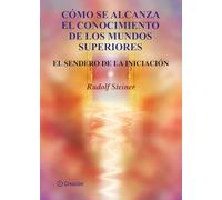 Cómo se alcanza el conocimiento de los mundos superiores: El Sendero de la Iniciación (SIN COLECCION)