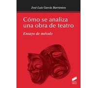 Cómo se analiza una obra de teatro: ensayo de método | José-luis García Barrientos