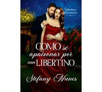 Como se apaixonar por um libertino: Libertinos Regenerados