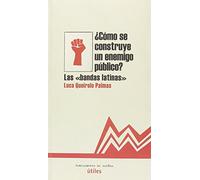 CÓMO SE CONSTUYE UN ENEMIGO PÚBLICO: LAS "BANDAS LATINAS": 18 (UTILES)