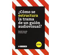 Cómo se estructura la trama de un guión audiovisual?: s/n (H2PAC)