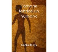 Cómo se fabrica un humano