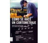 como se hace un cortometraje: todo lo que precisas saber para rea liza
