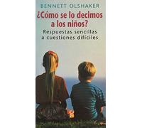 ¿CÓMO SE LO DECIMOS A LOS NIÑOS? Respuestas sencillas a cuestiones difíciles