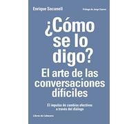 Cómo Se Lo Digo El Arte De Las Conversaciones Difíciles: El impulso de cambios efectivos a través del diálogo (Temáticos recursos humanos)
