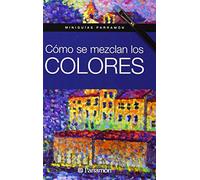 Cómo se mezclan los colores (Miniguías Parramón)