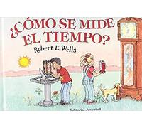CÓMO SE MIDE EL TIEMPO ? (LIBROS DE ROBERT E. WELLS)