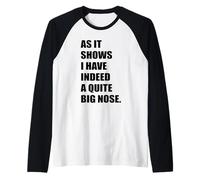Como se muestra, de hecho, tengo una nariz bastante grande chistes & Memes Camiseta Manga Raglan