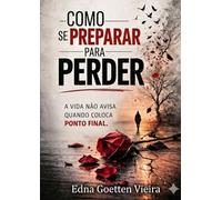 Como se preparar para perder: A vida não avisa quando coloca ponto final